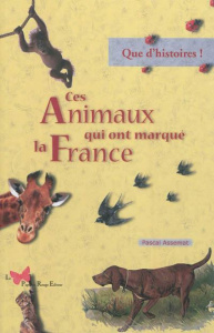 Ces Animaux qui ont marqué la France - Assemat Pascal