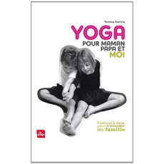 Yoga pour maman, papa et moi. Postures à deux pour s'amuser en famille - Assencia Teressa ; Guibreteau Joël ; Gerrish Wes