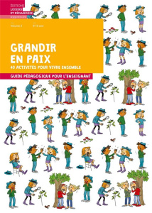 Grandir en paix, 40 activités pour vivre ensemble. Volume 3, 8-10 ans. Guide pédagogique pour l'ense - ASSOCIATION GRAINES