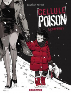 Cellule Poison Tome 5 : Comptines - Astier Laurent