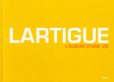 Lartigue. L'album d'une vie 1894-1986 - Astier Martine d' ; Bajac Quentin ; Sayag Alain ;