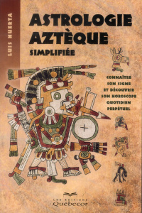Astrologie aztèque simplifiée. 2e édition - Huerta Luis