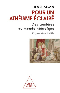 Pour un athéisme éclairé. Des lumières au monde hébraïque. L'hypothèse inutile - Atlan Henri