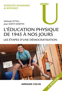 L'éducation physique de 1945 à nos jours. Les étapes d'une démocratisation, 3e édition - Attali Michaël ; Saint-Martin Jean
