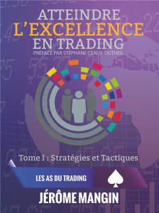 Atteindre l'excellence en trading. Tome1, Stratégies et tactiques - Mangin Jérôme