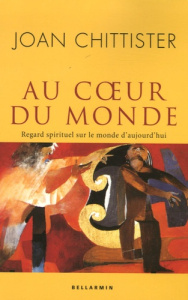 Au coeur du monde. Regard spirituel sur le monde d'aujourd'hui - Chittister Joan ; Marty Martin E. ; Beaudry Albert