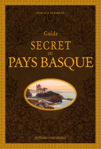 Guide secret du Pays Basque. 2e édition - Aubarbier Jean-Luc