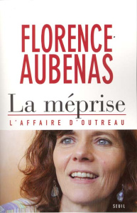 La méprise. L'affaire d'Outreau - Aubenas Florence