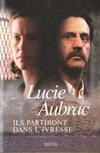 ILS PARTIRONT DANS L'IVRESSE. Lyon, mai 43, Londres, février 44 - Aubrac Lucie