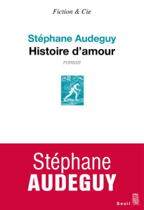 Histoire d'amour - Audeguy Stéphane