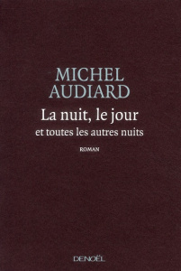 La nuit, le jour et toutes les autres nuits - Audiard Michel