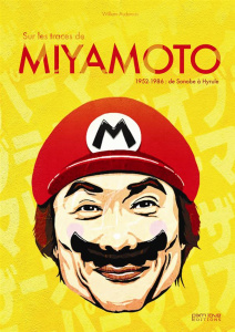 Sur les traces de Miyamoto. 1952-1986 : de Sonobe à Hyrule - Audureau William