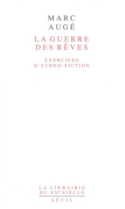 LA GUERRE DES REVES. Exercices d'ethno-fiction - Augé Marc