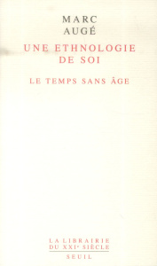 Une ethnologie de soi. Le temps sans âge - Augé Marc
