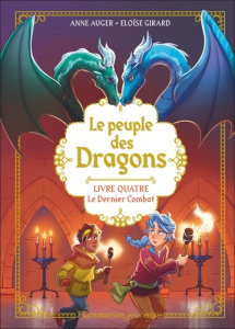 Le peuple des dragons Tome 4 : Le Dernier Combat - Auger Anne ; Girard Eloïse