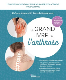 Le grand livre de l'arthrose. Le guide indispensable pour soulager efficacement les douleurs liées à - Berenbaum Francis ; Auger Jérôme