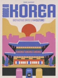 Made in Korea. Bienvenue dans la K-Culture ! Avec 1 crayon - Aumont Marc