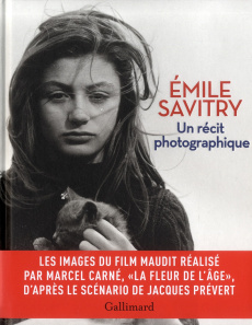 Emile Savitry, un récit photographique. La fleur de l'âge, le film maudit de Marcel Carné et Jacques - Aurouet Carole ; Malexis Sophie