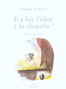 Il a fait l'idiot à la chapelle ! - Auteuil Daniel