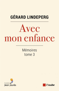 Avec mon enfance. Mémoires tome 3 - Lindeperg Gérard