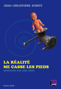 La réalité me casse les pieds - Averty Jean-Christophe ; Herpe Noël