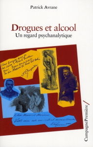 Drogues et alcool. Un regard psychanalytique - Avrane Patrick