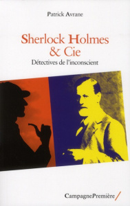 Sherlock Holmes & Cie. Détectives de l'inconscient - Avrane Patrick