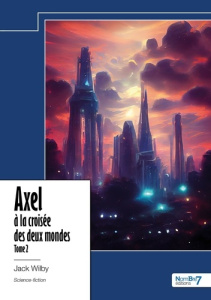 AXEL A LA CROISEE DES DEUX MONDES - TOME 2 - CHANNEL LA VEUVE NOIRE NAISSANCE D'UNE REINE - WILBY JACK