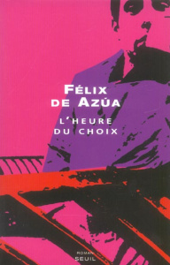 L'heure du choix - Azua Félix de ; Beaumatin Eric