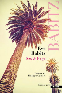 Sex & rage. Conseils à l'attention des jeunes demoiselles avides de prendre du bon temps - Babitz Eve ; Alikavazovic Jakuta ; Garnier Philipp