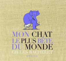 Mon chat le plus bête du monde. Edition Collector 20 ans Seuil Jeunesse accompagné d'un tiré à part - Bachelet Gilles