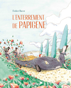 L'enterrement de Papigène - Bacot Esther