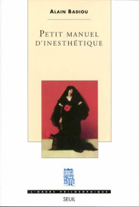 Petit manuel d'inesthétique - Badiou Alain