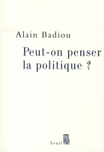 Peut-on penser la politique ? - Badiou Alain