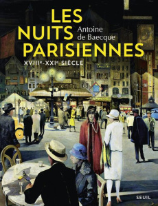 Nuits parisiennes. XVIIIe-XXIe siècles - Baecque Antoine de
