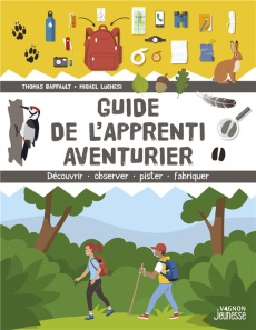 Guide de l'apprenti aventurier. Découvrir, observer, pister, fabriquer - Baffault Thomas ; Luchesi Michel ; Timon Lorenzo