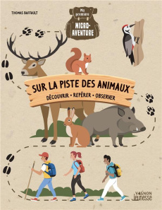Sur la piste des animaux. Découvrir, repérer, observer - Baffault Thomas ; Timon Lorenzo