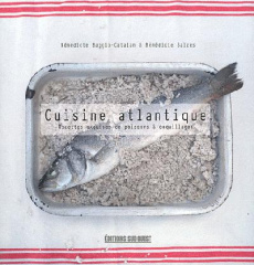 Cuisine atlantique. Recettes exquises de poissons et coquillages - Baggio-Catalan Bénédicte ; Salzes Bénédicte