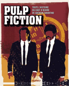 Pulp fiction. Toute l'histoire du chef d'oeuvre de Quentin Tarantino - Bailey Jason
