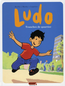 Ludo Tome 1 : Tranches de quartier - Bailly Pierre ; Mathy Vincent ; Lapière Denis