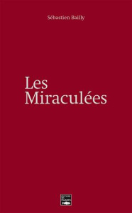 Les Miraculées - Bailly Sébastien