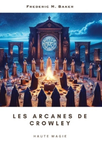 Arcanes de crowley - haute magie - Baker Frederic m.
