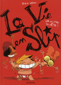La vie en slip Tome 2 : Ca va être la fête ! - Baker Steve