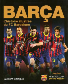 Barça. L'histoire illustrée du FC Barcelone - Balagué Guillem ; Drut Bastien
