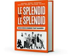 Le Splendid par le splendid. Edition revue et augmentée - Balasko Josiane ; Blanc Michel ; Chazel Marie-Anne