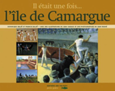 Il était une fois... l'île de Camargue - Balaÿ Dominique ; Balaÿ Francis