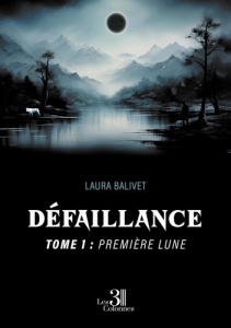 Défaillance - Tome 1 : Première lune - Balivet Laura