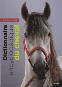 Dictionnaire encyclopédique du cheval - Ballereau Jean-François