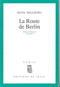 La route de Berlin - Ballestra Silvia