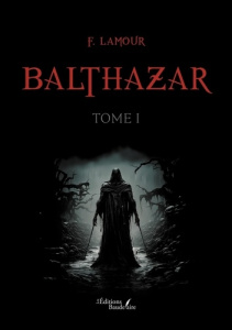 Balthazar. Tome 1 - Lamour F.